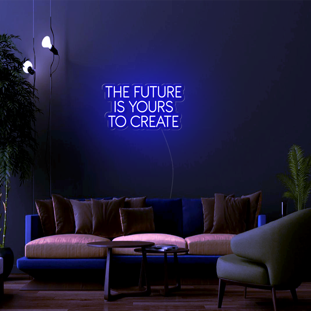 The Future Is Yours To Create LED Neon Sign