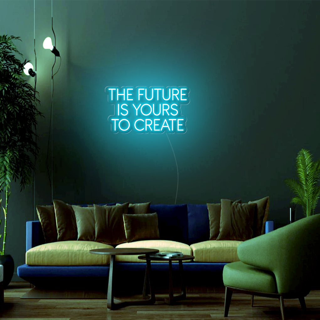 The Future Is Yours To Create LED Neon Sign