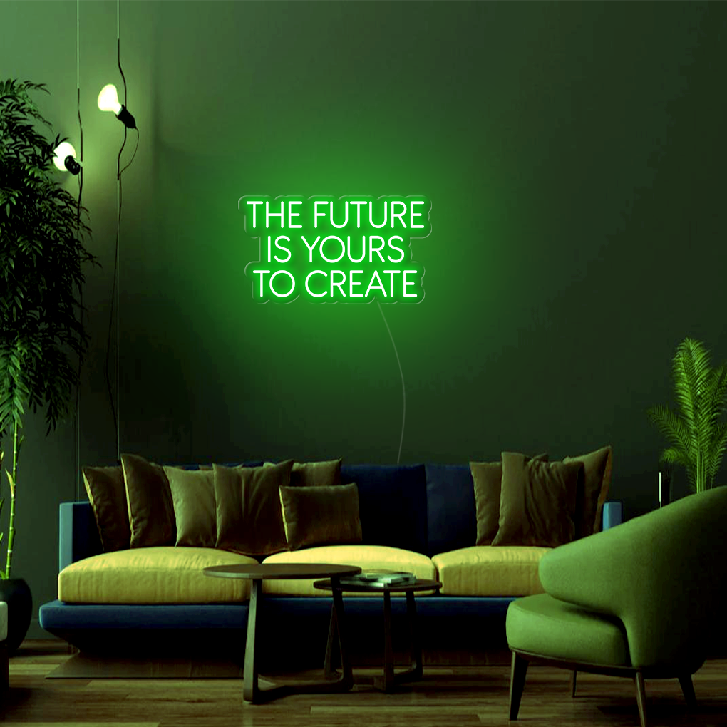 The Future Is Yours To Create LED Neon Sign