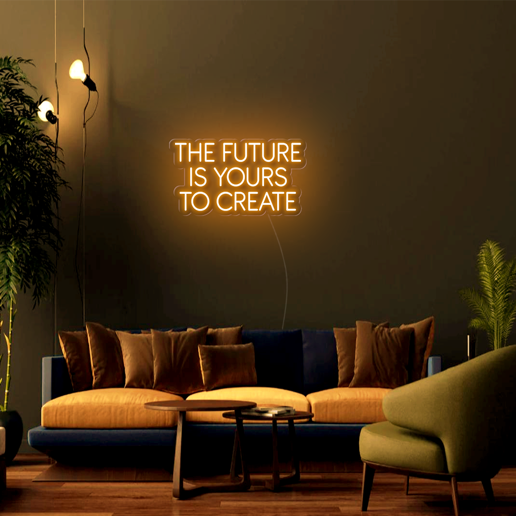 The Future Is Yours To Create LED Neon Sign