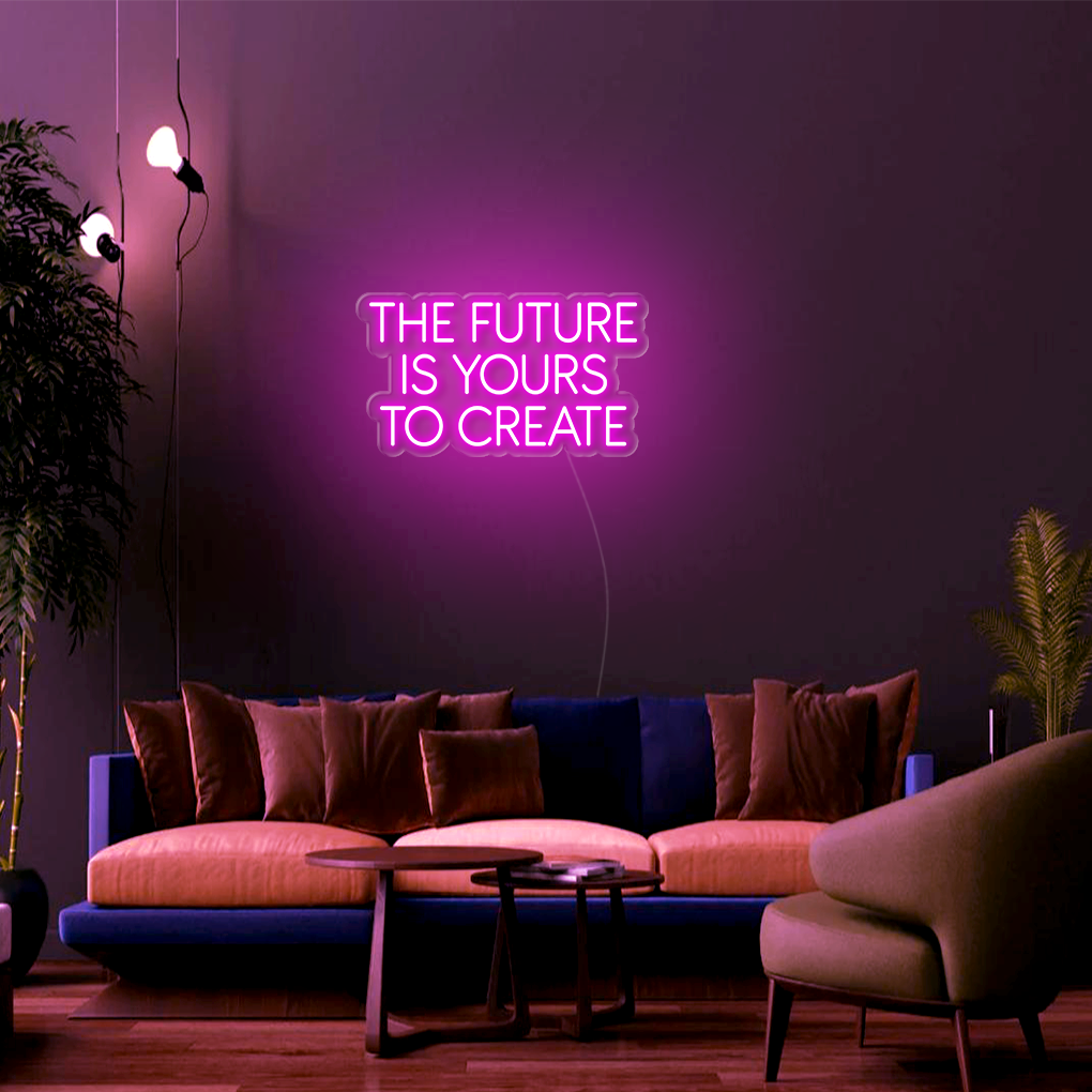 The Future Is Yours To Create LED Neon Sign