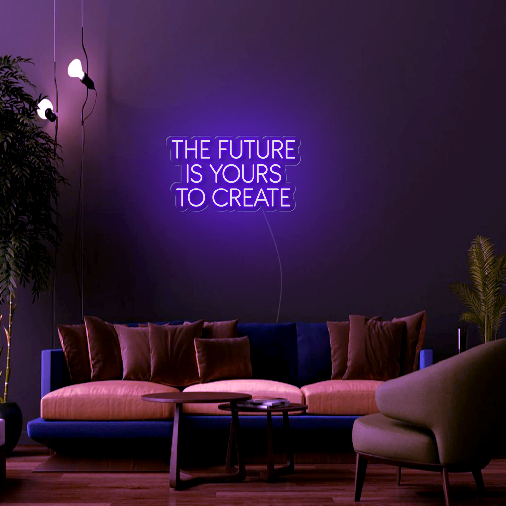 The Future Is Yours To Create LED Neon Sign