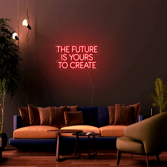 The Future Is Yours To Create LED Neon Sign