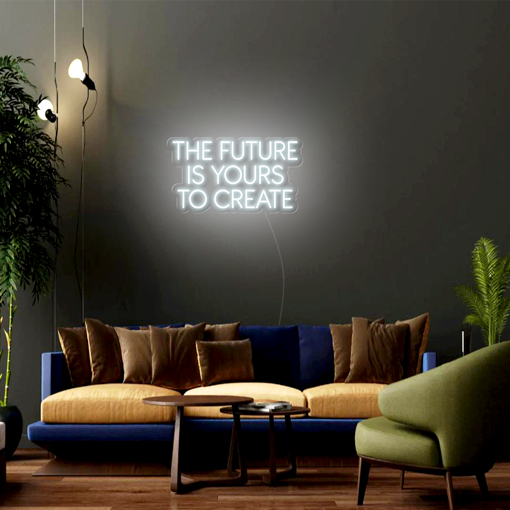 The Future Is Yours To Create LED Neon Sign