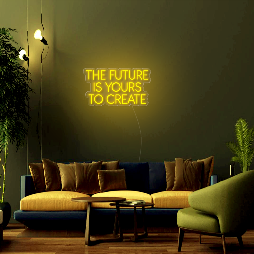 The Future Is Yours To Create LED Neon Sign