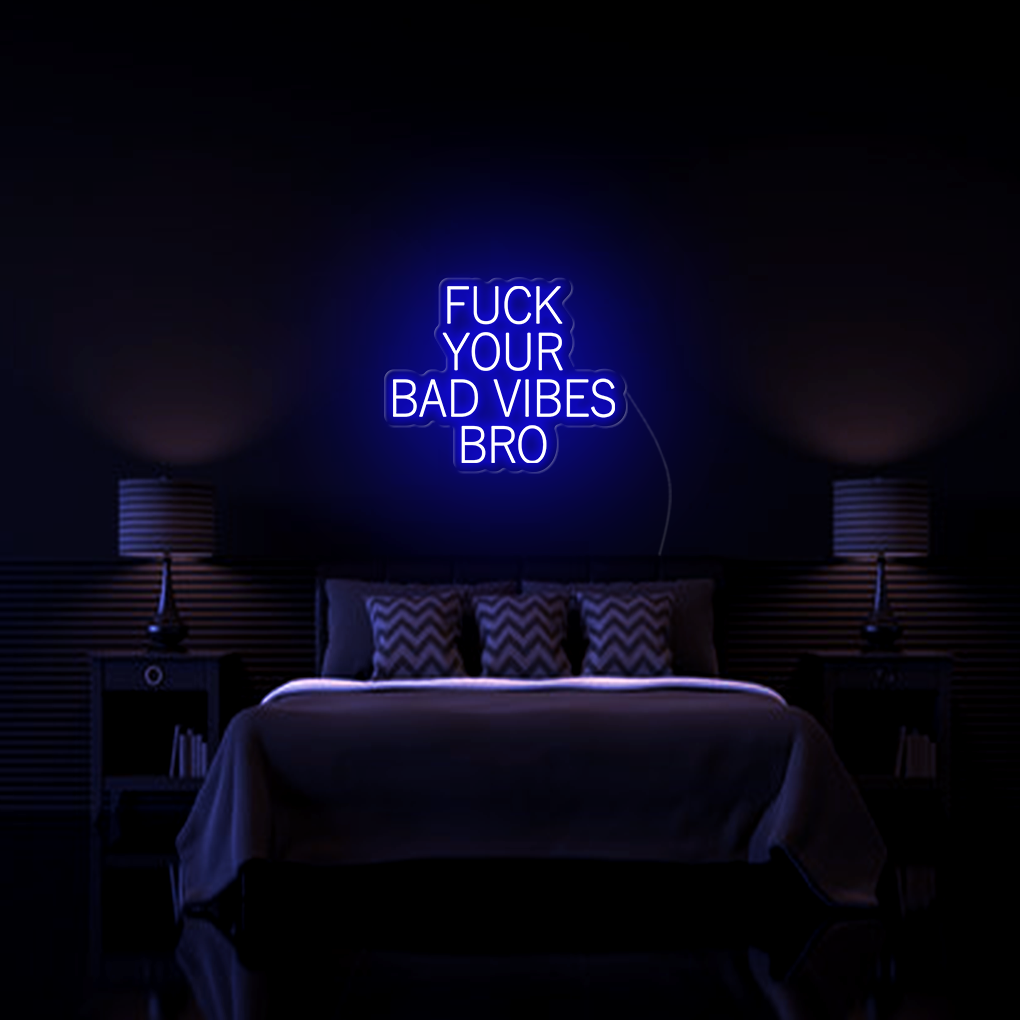 Fk Your Bad Vibes Bro LED Neon Sign