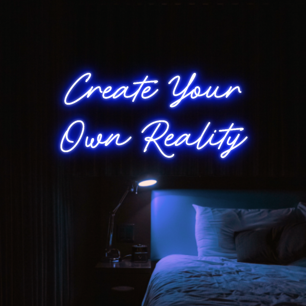 Create Your Own Reality LED Neon Light Sign