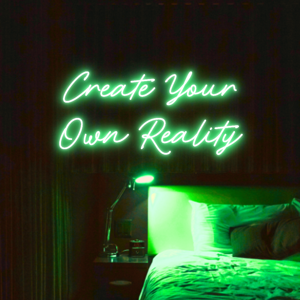 Create Your Own Reality LED Neon Light Sign