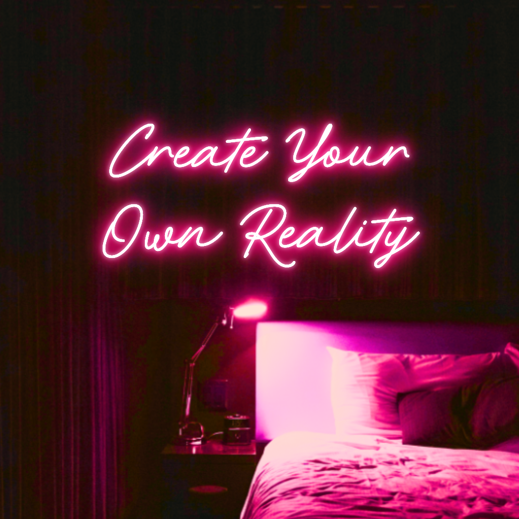 Create Your Own Reality LED Neon Light Sign