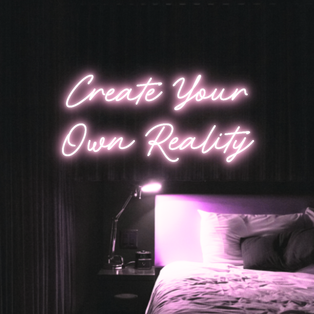 Create Your Own Reality LED Neon Light Sign