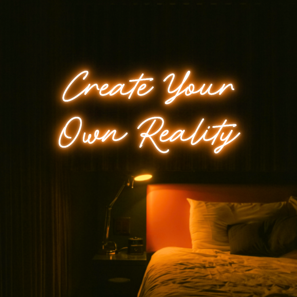 Create Your Own Reality LED Neon Light Sign