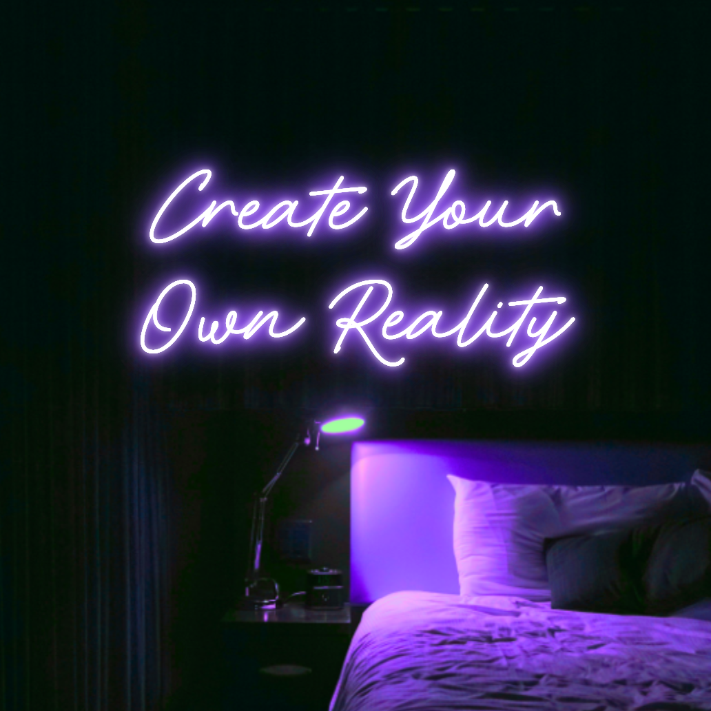 Create Your Own Reality LED Neon Light Sign