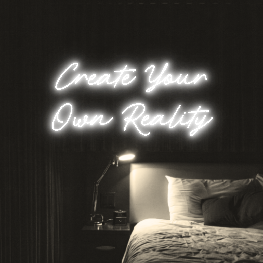 Create Your Own Reality LED Neon Light Sign