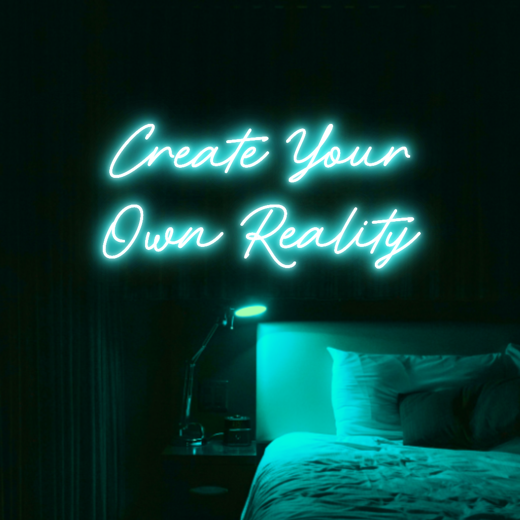 Create Your Own Reality LED Neon Light Sign
