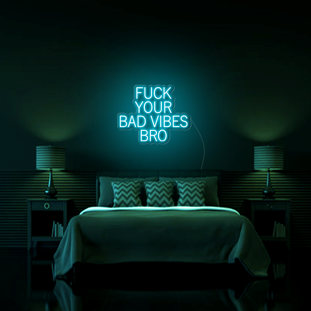 Fk Your Bad Vibes Bro LED Neon Sign