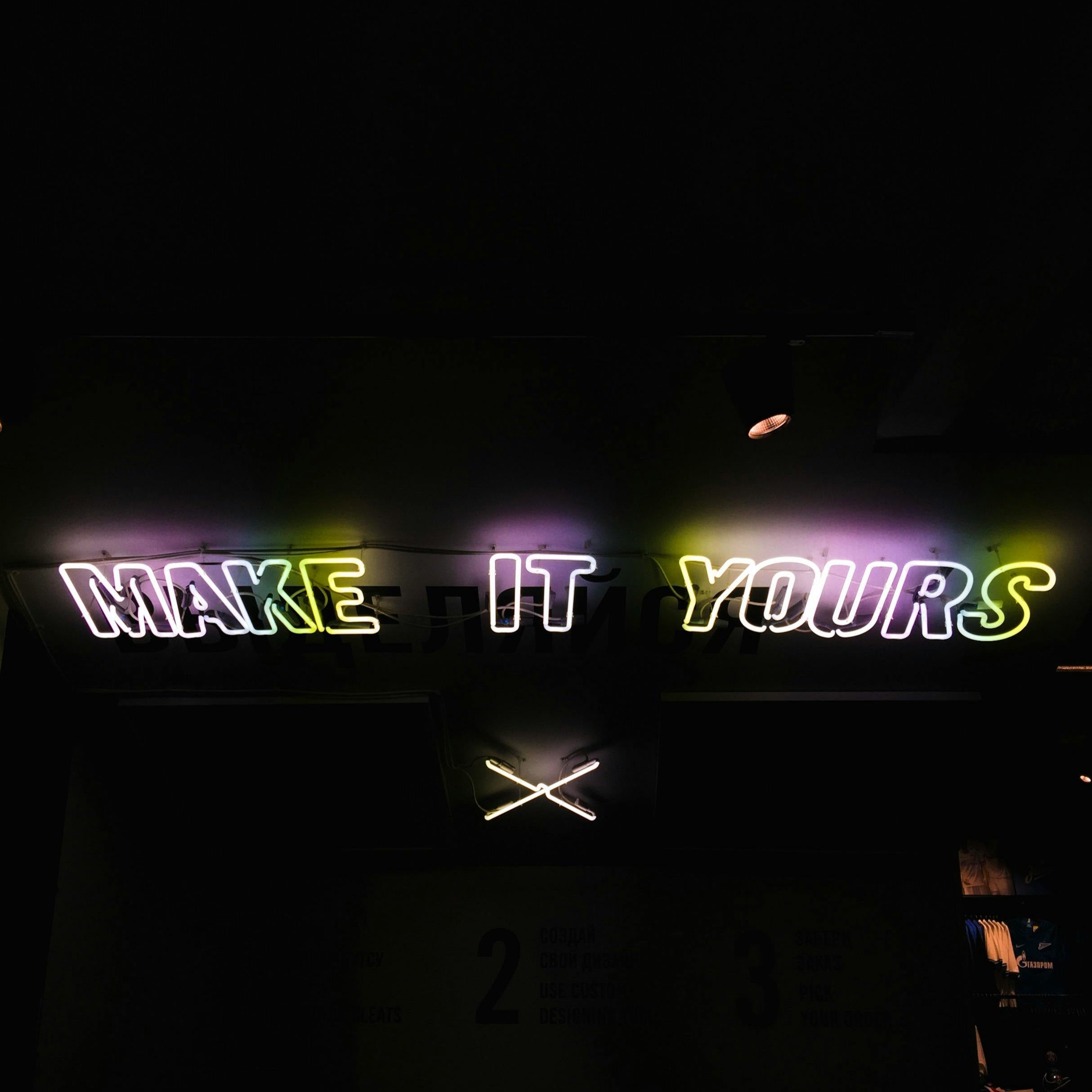 A sign saying Make it yours, a custom LED Neon Sign in Sydney