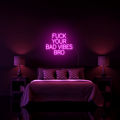 Fk Your Bad Vibes Bro LED Neon Sign