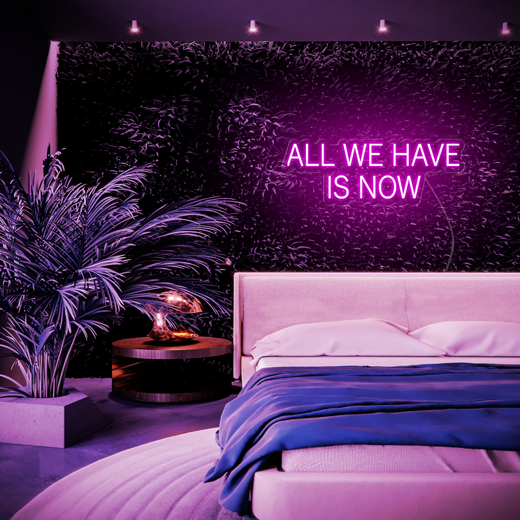 All We Have Is Now LED Neon Sign