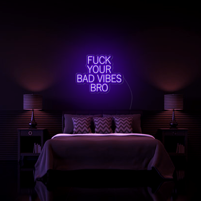 Fk Your Bad Vibes Bro LED Neon Sign