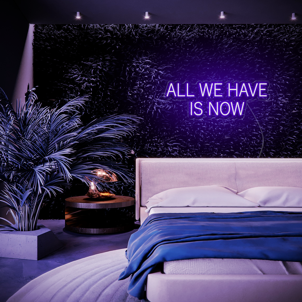 All We Have Is Now LED Neon Sign