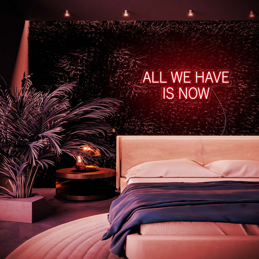 All We Have Is Now LED Neon Sign