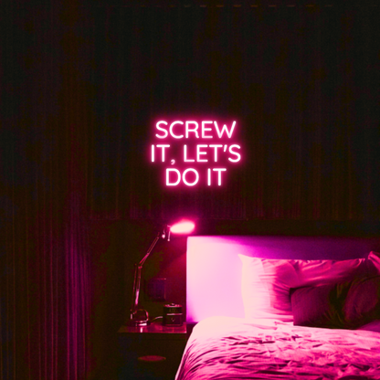 Screw It, Let's Do It LED Neon Light Sign