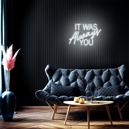 It Was Always You LED Neon Sign