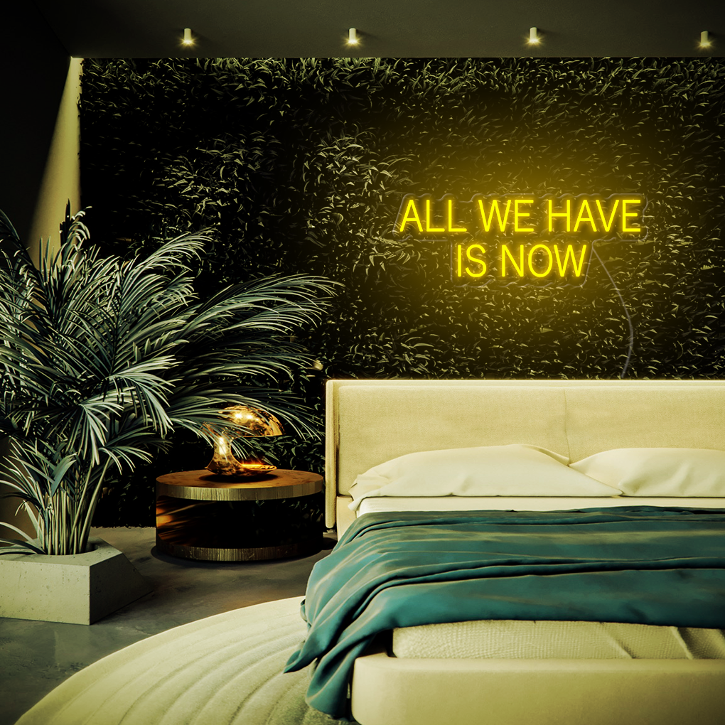 All We Have Is Now LED Neon Sign