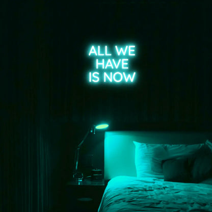 All We Have Is Now LED Neon Light Sign - Neon Lanes