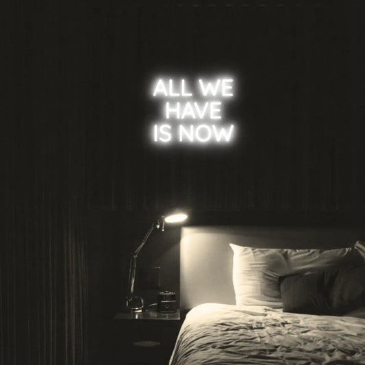 All We Have Is Now LED Neon Light Sign - Neon Lanes