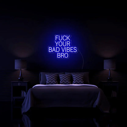 Fk Your Bad Vibes Bro LED Neon Sign - Neon Lanes