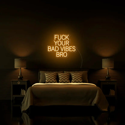 Fk Your Bad Vibes Bro LED Neon Sign - Neon Lanes