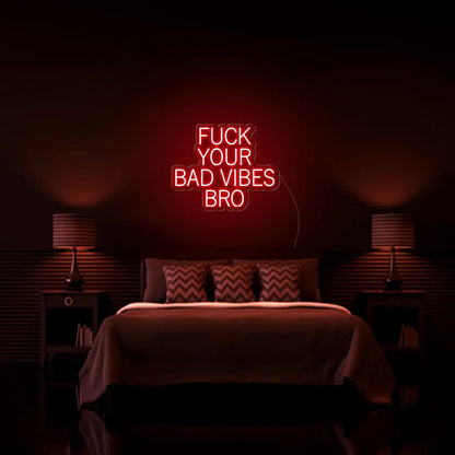 Fk Your Bad Vibes Bro LED Neon Sign - Neon Lanes