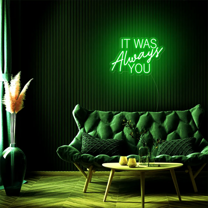 It Was Always You LED Neon Sign - Neon Lanes