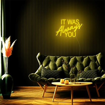 It Was Always You LED Neon Sign - Neon Lanes