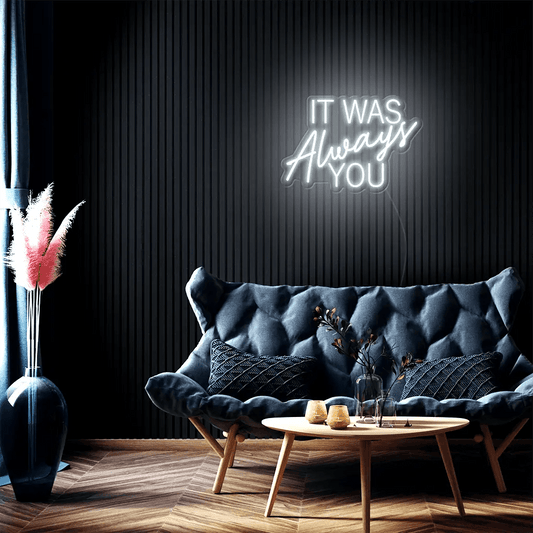 It Was Always You LED Neon Sign - Neon Lanes